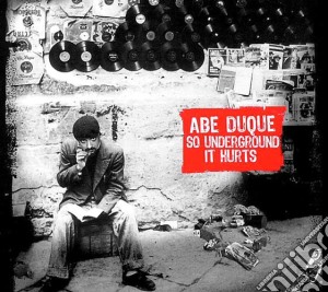 Abe Duque - So Underground It Hurts cd musicale di ABE DUQUE