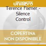 Terence Fixmer - Silence Control cd musicale di FIXMER TERENCE