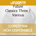 Future Classics Three / Various cd