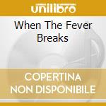 When The Fever Breaks cd