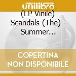 (LP Vinile) Scandals (The) - Summer Cruising vinile