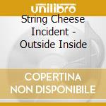 String Cheese Incident - Outside Inside cd