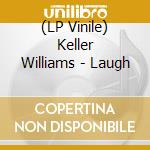 (LP Vinile) Keller Williams - Laugh vinile