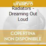 Radiators - Dreaming Out Loud cd musicale di Radiators