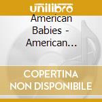 American Babies - American Babies cd