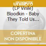 (LP Vinile) Bloodkin - Baby They Told Us We Will Rise Again