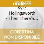 Kyle Hollingsworth - Then There'S Now cd