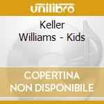 Keller Williams - Kids cd musicale di Keller Williams