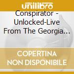 Conspirator - Unlocked-Live From The Georgia Theater cd musicale di Conspirator