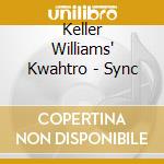 Keller Williams' Kwahtro - Sync cd musicale di Keller Williams' Kwahtro