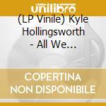 (LP Vinile) Kyle Hollingsworth - All We Are vinile