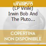(LP Vinile) Irwin Bob And The Pluto Walkers - Coffin Dragger / Arabesque (7') vinile