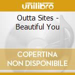 Outta Sites - Beautiful You cd musicale