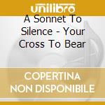 A Sonnet To Silence - Your Cross To Bear cd