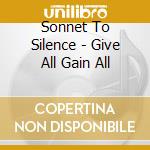 Sonnet To Silence - Give All Gain All cd
