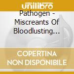 Pathogen - Miscreants Of Bloodlusting Aberrations cd musicale di Pathogen