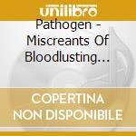 Pathogen - Miscreants Of Bloodlusting Aberrations