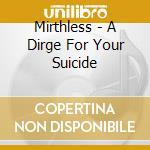 Mirthless - A Dirge For Your Suicide cd