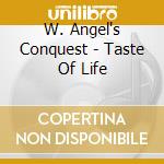 W. Angel's Conquest - Taste Of Life cd musicale di W. Angel's Conquest