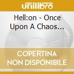 Hell:on - Once Upon A Chaos... cd musicale di Hell:on