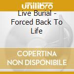 Live Burial - Forced Back To Life cd musicale di Live Burial