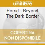Horrid - Beyond The Dark Border cd