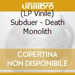 (LP Vinile) Subduer - Death Monolith vinile