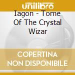 Iagon - Tome Of The Crystal Wizar cd musicale di Iagon