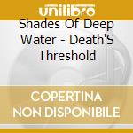 Shades Of Deep Water - Death'S Threshold cd musicale