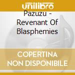 Pazuzu - Revenant Of Blasphemies cd musicale