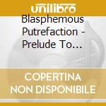 Blasphemous Putrefaction - Prelude To Perversion cd