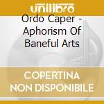 Ordo Caper - Aphorism Of Baneful Arts cd