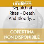 Sepulchral Rites - Death And Bloody Ritual cd musicale