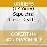 (LP Vinile) Sepulchral Rites - Death And Bloody Ritual lp vinile