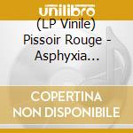 (LP Vinile) Pissoir Rouge - Asphyxia Apotheose vinile