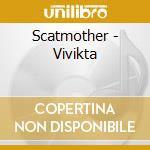 Scatmother - Vivikta cd