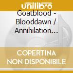 Goatblood - Blooddawn / Annihilation Of This World (2 Cd) cd musicale