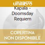 Kapala - Doomsday Requiem cd musicale