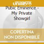 Pubic Eminence - My Private Showgirl cd