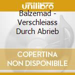 Balzemad - Verschleiass Durch Abrieb cd