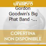 Gordon Goodwin's Big Phat Band - A Big Phat Christmas Wrap This cd
