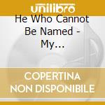 He Who Cannot Be Named - My Degeneration