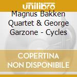 Magnus Bakken Quartet & George Garzone - Cycles cd musicale di Magnus Bakken Quartet & George Garzone