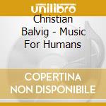 Christian Balvig - Music For Humans cd