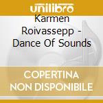 Karmen Roivassepp - Dance Of Sounds cd musicale di Karmen Roivassepp