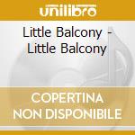 Little Balcony - Little Balcony cd musicale di Little Balcony