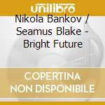 Nikola Bankov / Seamus Blake - Bright Future cd