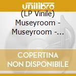 (LP Vinile) Museyroom - Museyroom - Pearly Whites lp vinile di Museyroom