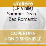 (LP Vinile) Summer Dean - Bad Romantic vinile