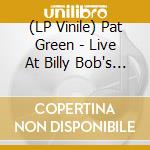 (LP Vinile) Pat Green - Live At Billy Bob's Texas 20Th Anniversary vinile